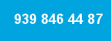 939 846 44 87